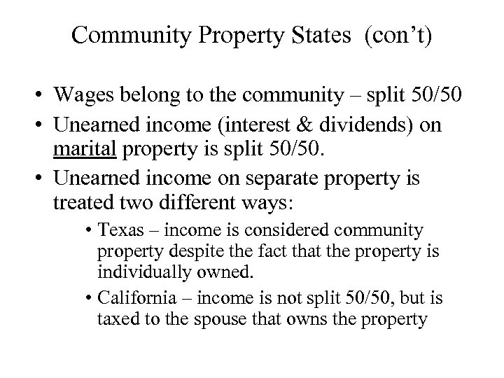 Community Property States (con’t) • Wages belong to the community – split 50/50 •