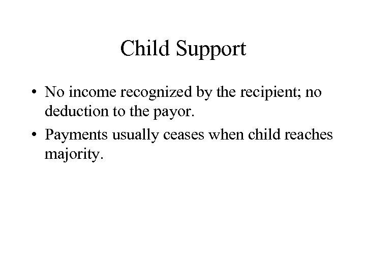 Child Support • No income recognized by the recipient; no deduction to the payor.