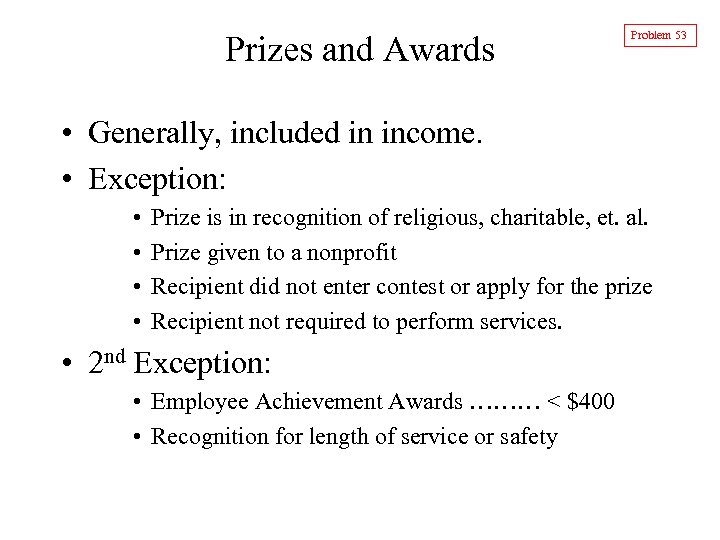 Prizes and Awards Problem 53 • Generally, included in income. • Exception: • •