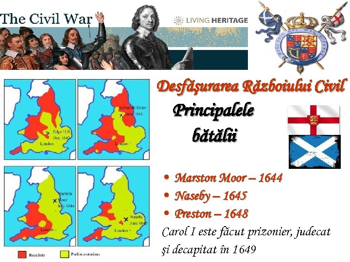 Războiul Civil (1638 -1649) Desfăşurarea Războiului Civil Principalele bătălii • Marston Moor – 1644