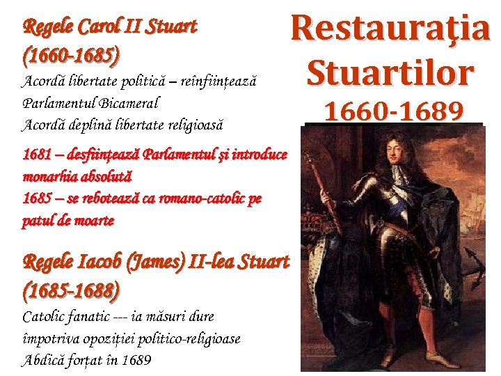 Regele Carol II Stuart (1660 -1685) Acordă libertate politică – reînfiinţează Parlamentul Bicameral Acordă