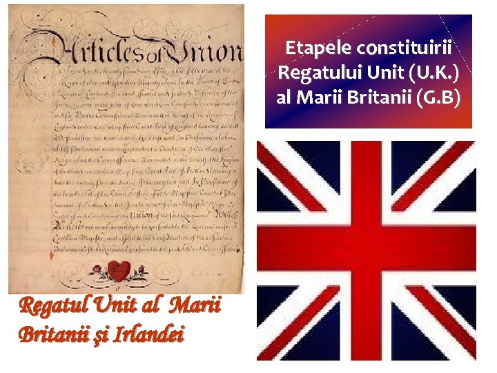 1606 – Uniunea personală Anglia-Scoţia (dinastia Stuart) 1707 - scotienii isi aleg prin vot