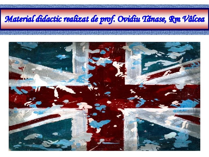 Material didactic realizat de prof. Ovidiu Tănase, Rm Vâlcea 