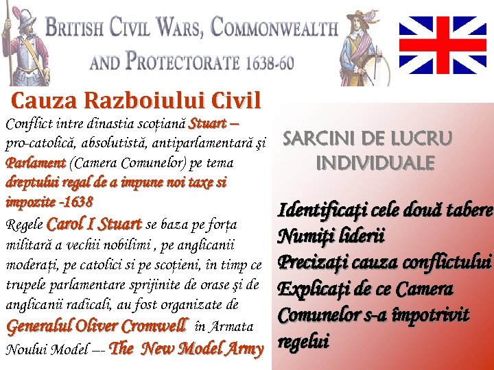 Razboiul Civil, Republica, Protectoratul Cauza Razboiului Civil Conflict intre dinastia scoţiană Stuart – pro-catolică,
