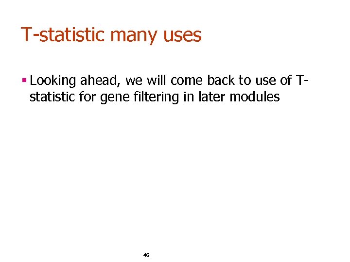 T-statistic many uses § Looking ahead, we will come back to use of Tstatistic