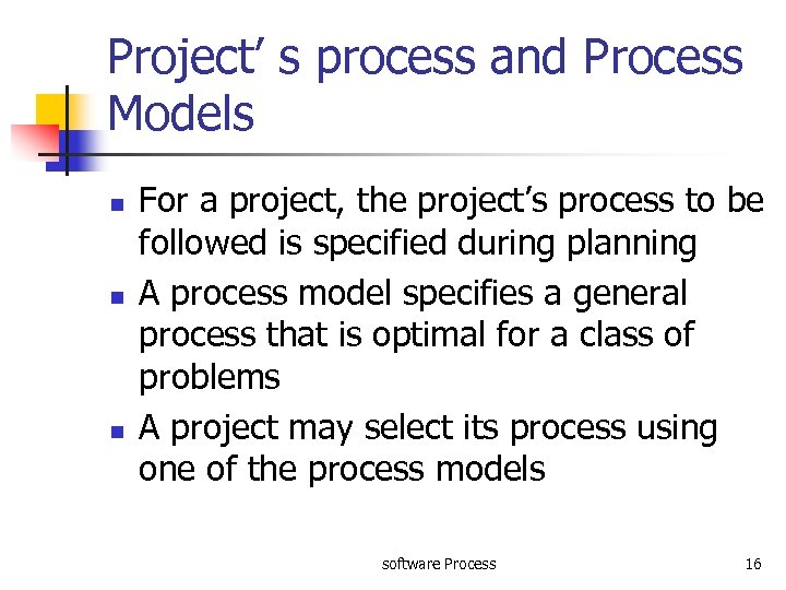 Project’ s process and Process Models n n n For a project, the project’s