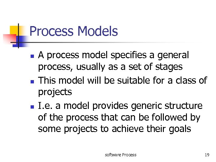 Process Models n n n A process model specifies a general process, usually as