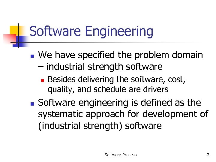 Software Engineering n We have specified the problem domain – industrial strength software n