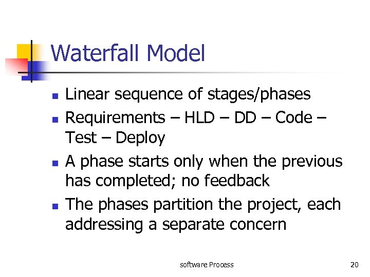 Waterfall Model n n Linear sequence of stages/phases Requirements – HLD – DD –