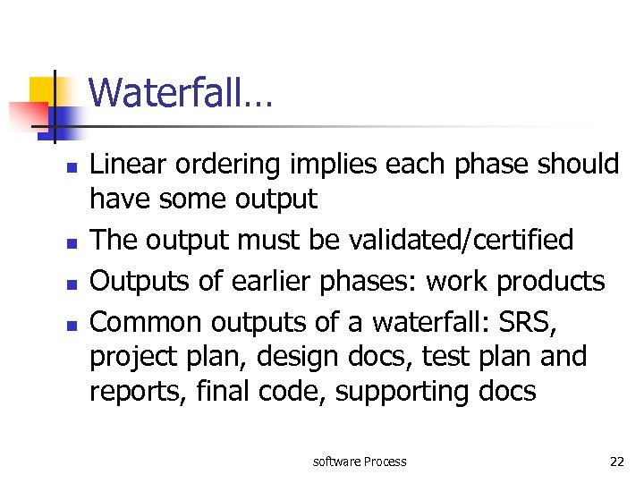 Waterfall… n n Linear ordering implies each phase should have some output The output