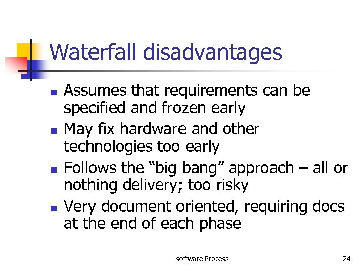 Waterfall disadvantages n n Assumes that requirements can be specified and frozen early May