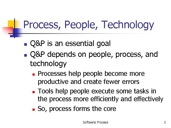 Process, People, Technology n n Q&P is an essential goal Q&P depends on people,