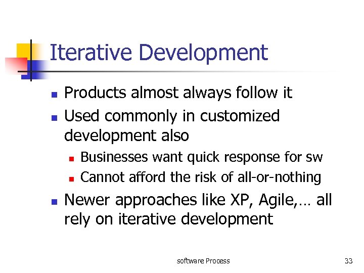 Iterative Development n n Products almost always follow it Used commonly in customized development