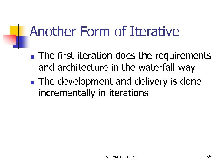 Another Form of Iterative n n The first iteration does the requirements and architecture