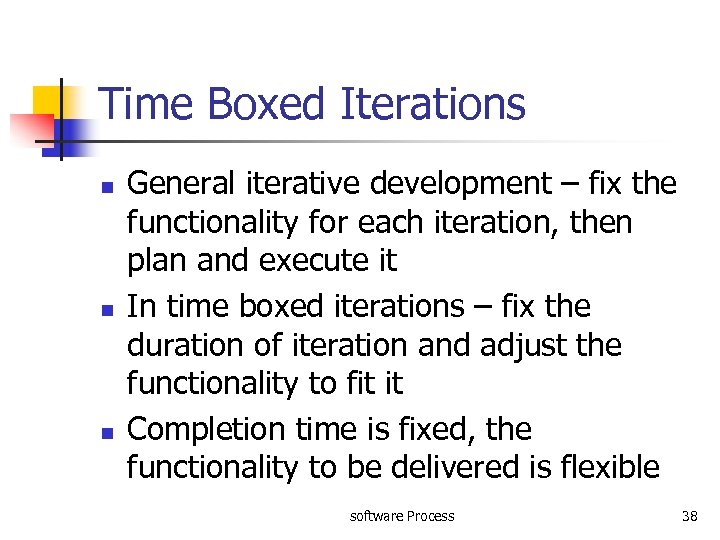 Time Boxed Iterations n n n General iterative development – fix the functionality for