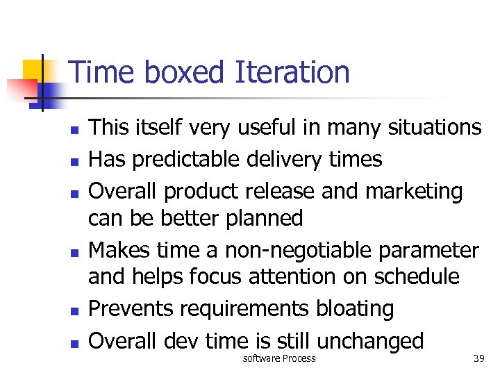 Time boxed Iteration n n n This itself very useful in many situations Has