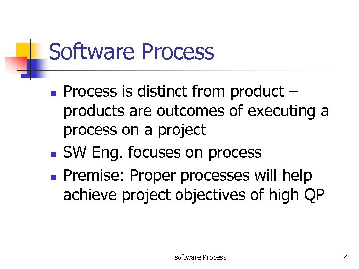 Software Process n n n Process is distinct from product – products are outcomes