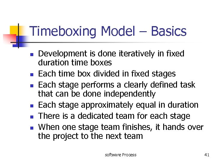 Timeboxing Model – Basics n n n Development is done iteratively in fixed duration