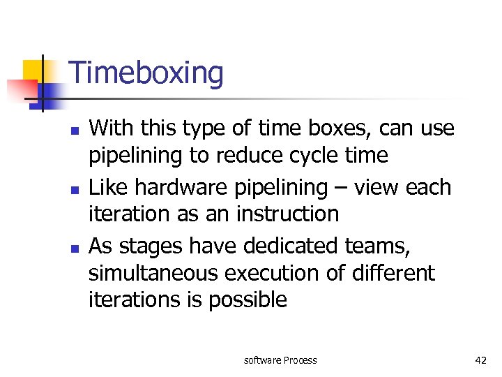 Timeboxing n n n With this type of time boxes, can use pipelining to