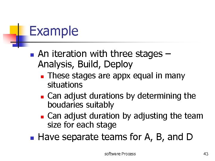 Example n An iteration with three stages – Analysis, Build, Deploy n n These