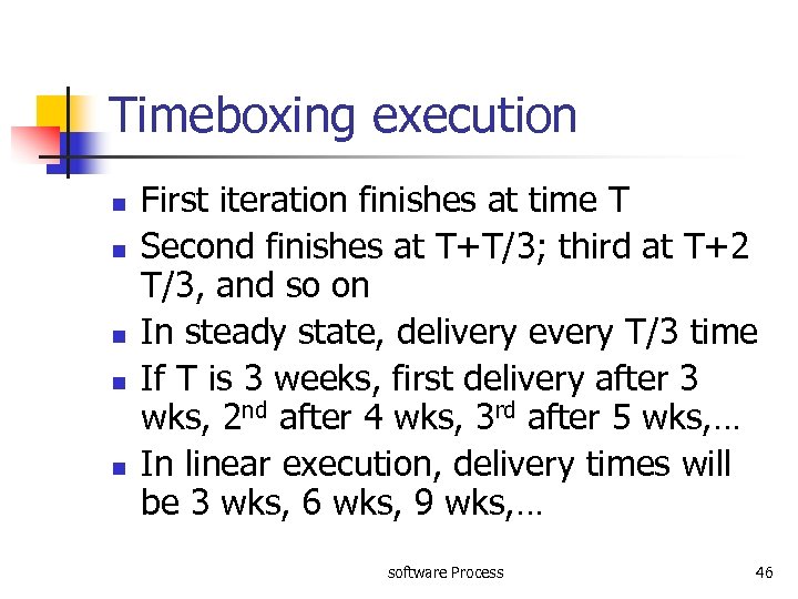 Timeboxing execution n n First iteration finishes at time T Second finishes at T+T/3;