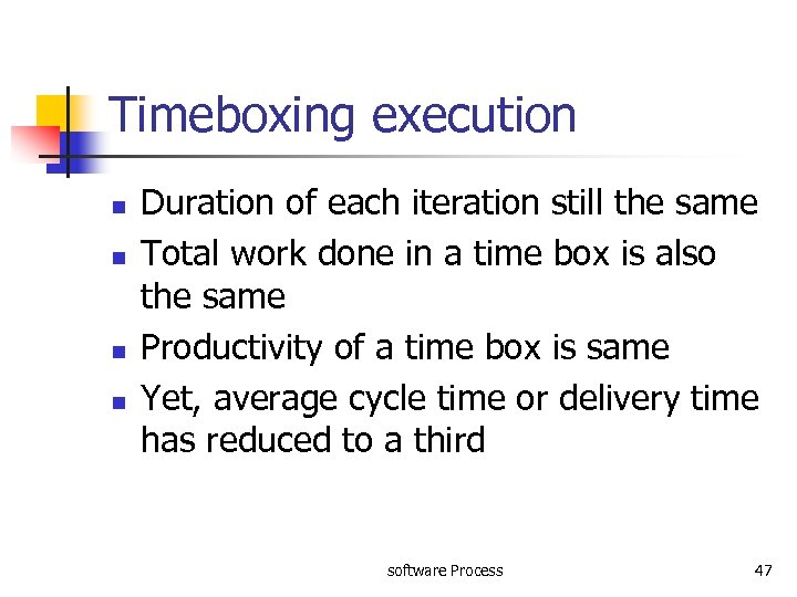 Timeboxing execution n n Duration of each iteration still the same Total work done