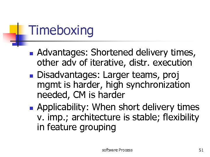 Timeboxing n n n Advantages: Shortened delivery times, other adv of iterative, distr. execution