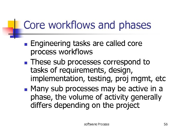 Core workflows and phases n n n Engineering tasks are called core process workflows