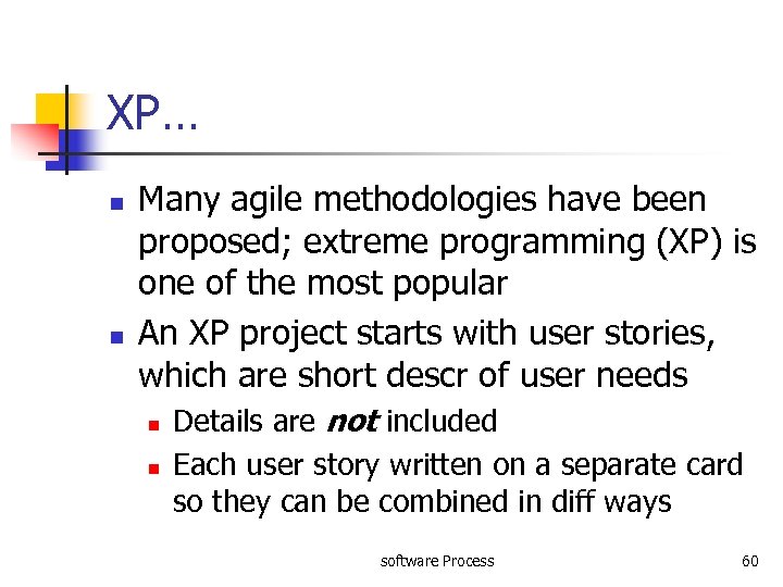 XP… n n Many agile methodologies have been proposed; extreme programming (XP) is one