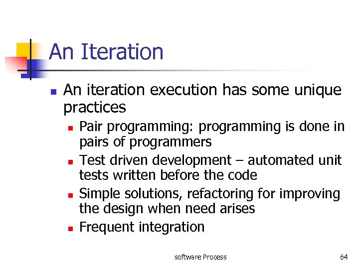 An Iteration n An iteration execution has some unique practices n n Pair programming: