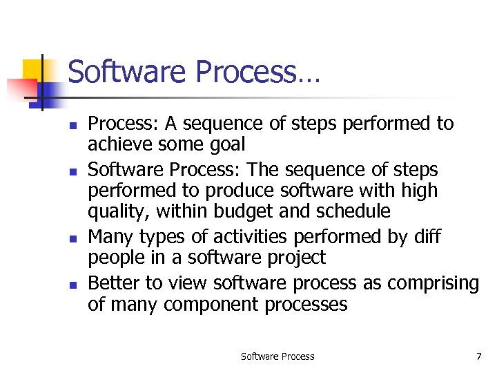 Software Process… n n Process: A sequence of steps performed to achieve some goal