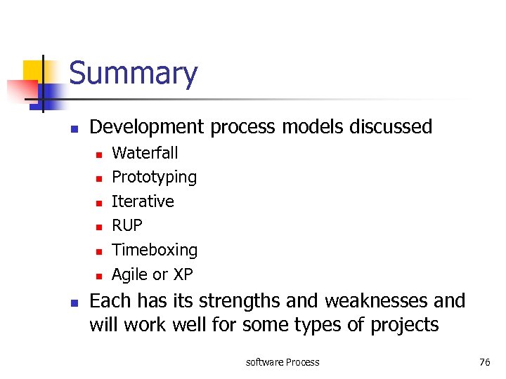 Summary n Development process models discussed n n n n Waterfall Prototyping Iterative RUP