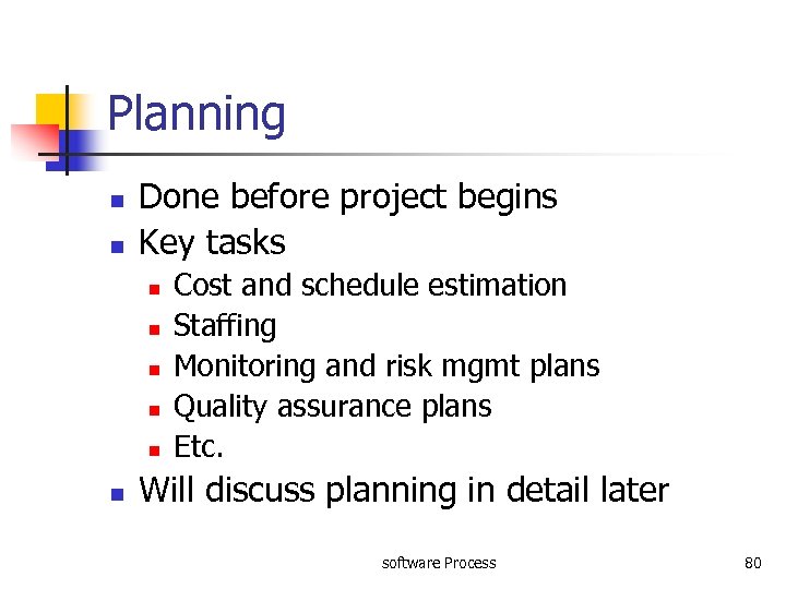 Planning n n Done before project begins Key tasks n n n Cost and