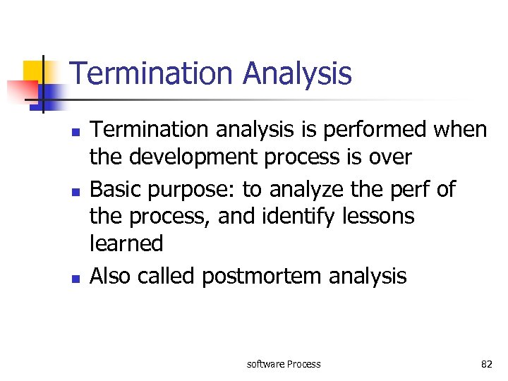 Termination Analysis n n n Termination analysis is performed when the development process is