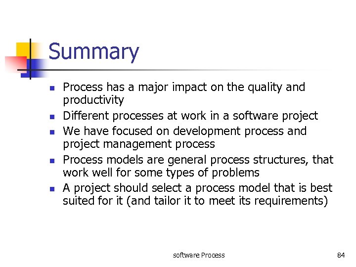 Summary n n n Process has a major impact on the quality and productivity