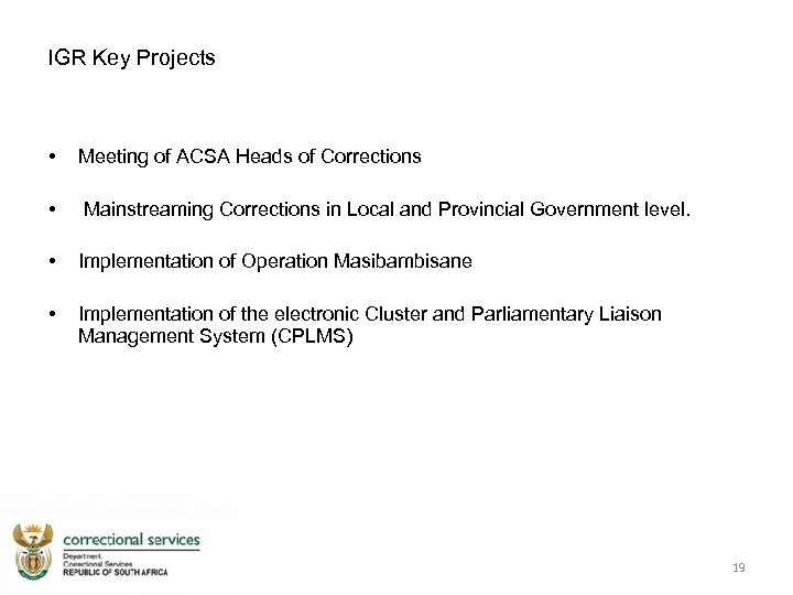 IGR Key Projects • Meeting of ACSA Heads of Corrections • Mainstreaming Corrections in