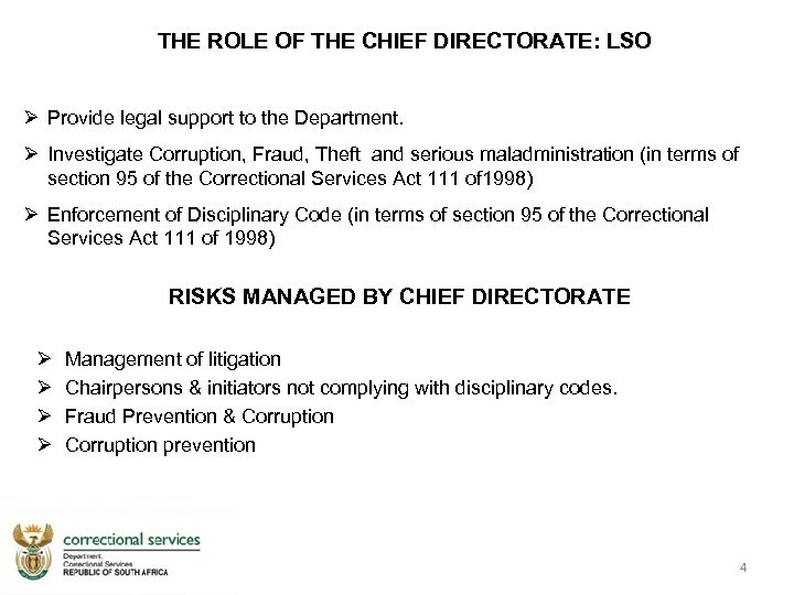 THE ROLE OF THE CHIEF DIRECTORATE: LSO Provide legal support to the Department. Investigate