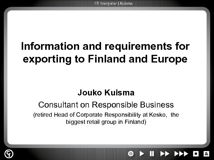 Information and requirements for exporting to Finland Europe Jouko Kuisma Consultant on Responsible Business