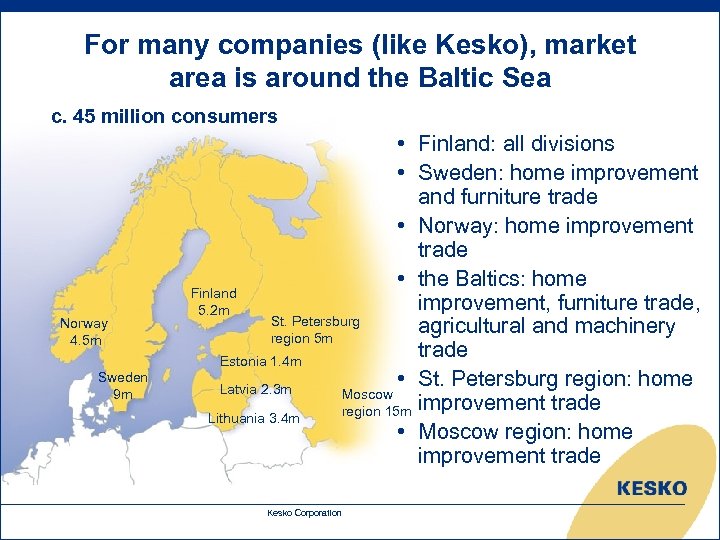 For many companies (like Kesko), market area is around the Baltic Sea c. 45