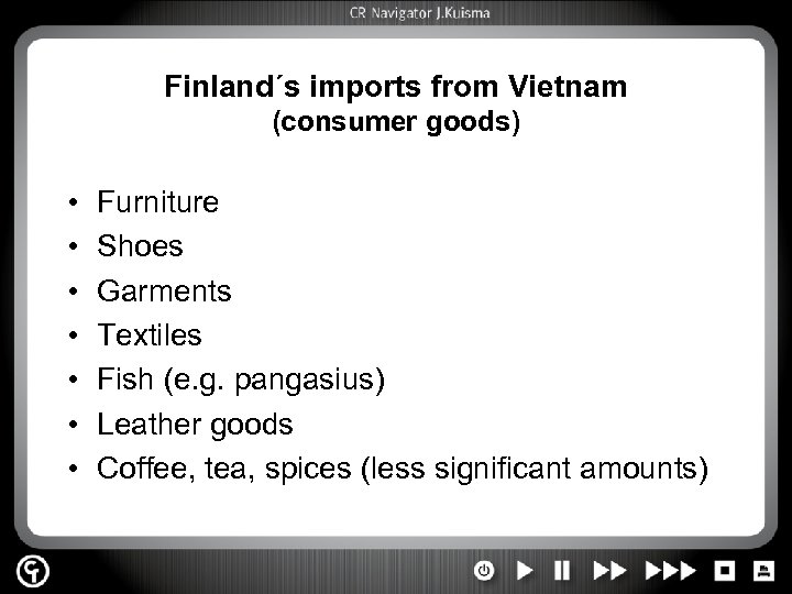 Finland´s imports from Vietnam (consumer goods) • • Furniture Shoes Garments Textiles Fish (e.