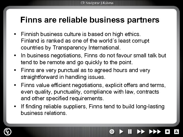 Finns are reliable business partners • Finnish business culture is based on high ethics.