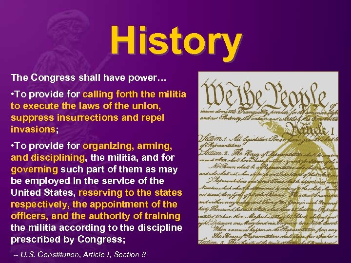 History The Congress shall have power… • To provide for calling forth the militia