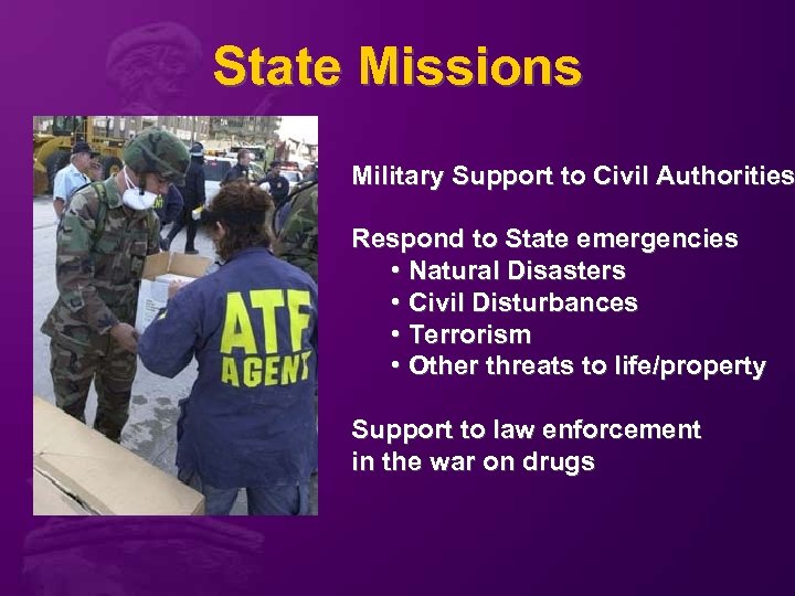 State Missions Military Support to Civil Authorities Respond to State emergencies • Natural Disasters