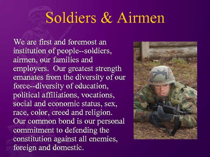 Soldiers & Airmen We are first and foremost an institution of people--soldiers, airmen, our