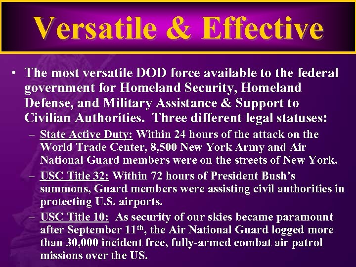Versatile & Effective • The most versatile DOD force available to the federal government