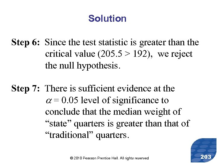 Solution Step 6: Since the test statistic is greater than the critical value (205.