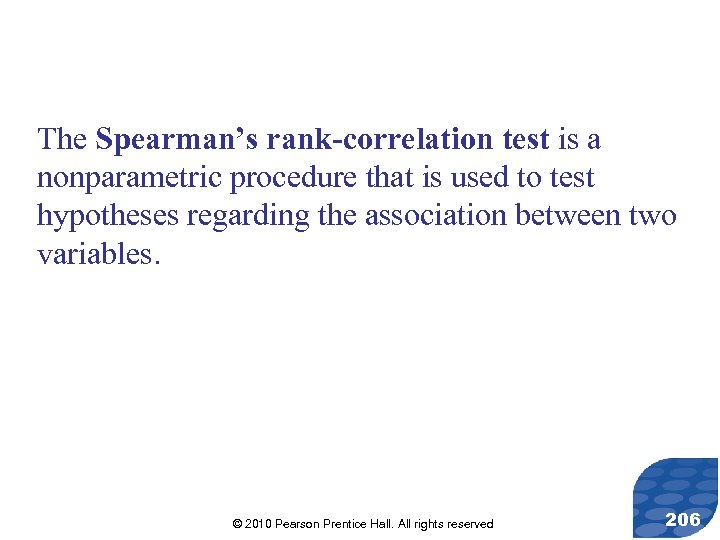 The Spearman’s rank-correlation test is a nonparametric procedure that is used to test hypotheses