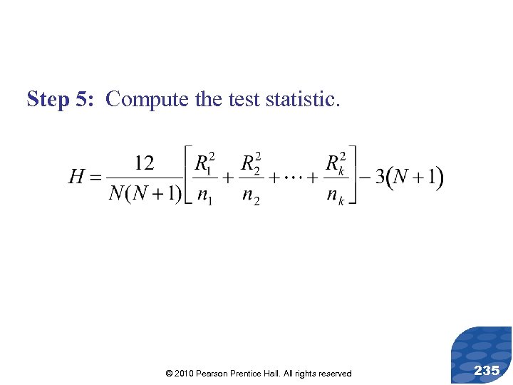 Step 5: Compute the test statistic. © 2010 Pearson Prentice Hall. All rights reserved