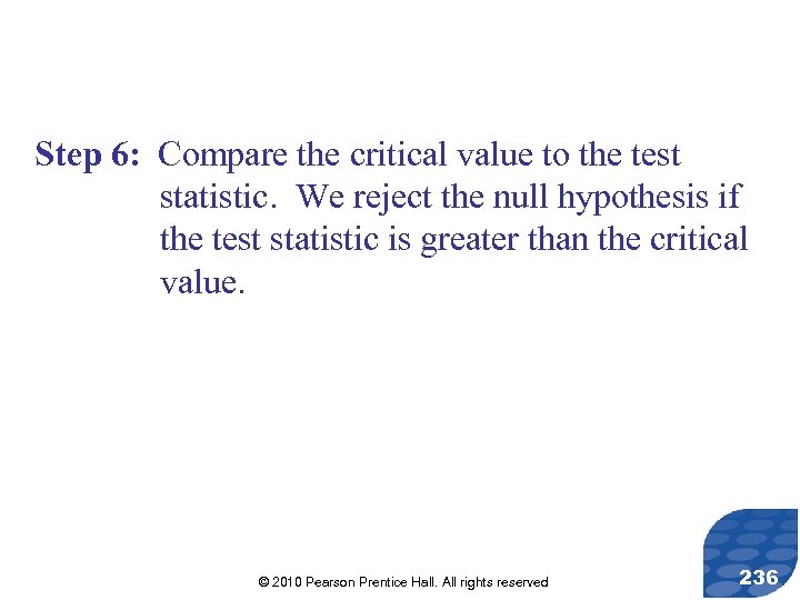 Step 6: Compare the critical value to the test statistic. We reject the null