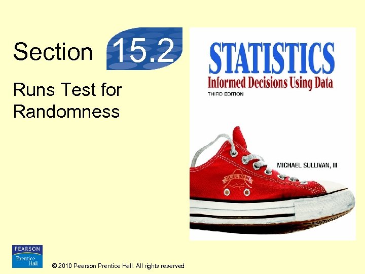 Section 15. 2 Runs Test for Randomness © 2010 Pearson Prentice Hall. All rights